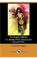 The Angel Children; Or, Stories from Cloud-Land (Illustrated Edition) (Dodo Press)