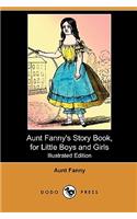 Aunt Fanny's Story Book, for Little Boys and Girls (Illustrated Edition) (Dodo Press)