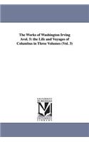 Works of Washington Irving Avol. 5: The Life and Voyages of Columbus in Three Volumes (Vol. 3)