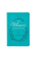 He Whispers Your Name 365 Devotions for Women - Hope and Comfort to Strengthen Your Walk of Faith - Teal Faux Leather Devotional Gift Book W/Ribbon Marker: (English)