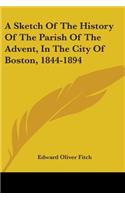 Sketch Of The History Of The Parish Of The Advent, In The City Of Boston, 1844-1894