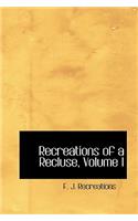 Recreations of a Recluse, Volume I