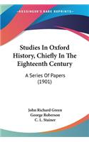 Studies In Oxford History, Chiefly In The Eighteenth Century