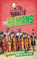 The Genius of: The Romans: Clever Ideas and Inventions from Past Civilisations(The Genius of)