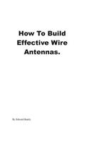 How to Build Effective Wire Antennas