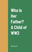 Who Is Her Father? A Child of WW2