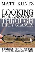 Looking For Answers Through Dirty Glasses