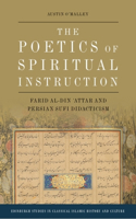 The Poetics of Spiritual Instruction: Farid al-Din ?Attar and Persian Sufi Didacticism(Edinburgh Studies in Classical Islamic History and Culture)