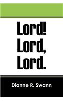 Lord! Lord, Lord.