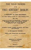 The Wild Riders of the First Kentucky Cavalry: A History of the Regiment, in the Great War of the Rebellion 1861 - 1865