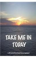 TAKE ME IN Today: (English)
