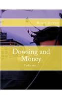 Dowsing and Money: Volume I