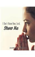 I Don't Know How, Lord; Show Me