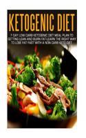 Ketogenic Diet: 7 Day Low Carb Ketogenic Diet Meal Plan to Getting Lean and Burn Fat-Learn the Right Way to Lose Fat Fast with a Non C