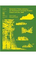 Kentucky's Timber Industry- an Assessment of Timber Product Output and Use,2009