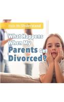 What Happens When My Parents Get Divorced?
