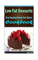 Low Fat Desserts: 101 Delicious, Nutritious, Low Budget, Mouth Watering Cookbook