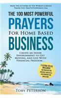 Prayer the 100 Most Powerful Prayers for Home Based Business 2 Amazing Bonus Books to Pray for Success & Investing: Create an Inner Environment to Get Moving, and Live with Financial Freedom