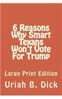 LP 6 Smart Reasons Why Texans Won't Vote for Trump: Large Print Edition