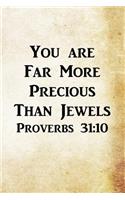 You are Far More Precious Than Jewels Proverbs 31: 10: Christian Message Writing Journal Lined, Diary, Notebook for Men & Women