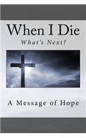When I Die . . What's Next?