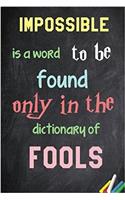 Impossible Is a Word to Be Found Only in the Dictionary of Fools.
