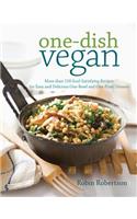 One-Dish Vegan: More Than 150 Soul-Satisfying Recipes for Easy and Delicious One-Bowl and One-Plate Dinners