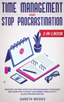 Time Management and Stop Procrastination 2-in-1 Book: Discover The Most Effective Time Management Strategies and Learn How to Avoid the Number 1 Productivity Killer: Procrastination