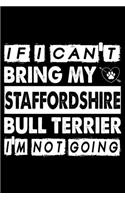 If I Can't Bring My Springer Spaniel I'm Not Going: Cute Staffordshire Bull Terrier Lined journal Notebook, Great Accessories & Gift Idea for Staffordshire Bull Terrier Owner & Lover.Lined journal Not