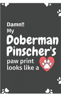 Damn!! my Doberman Pinscher's paw print looks like a: For Doberman Pinscher Dog fans