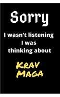 Sorry I Wasn't Listening I Was Thinking About Krav Maga: Krav Maga Journal Notebook to Write Down Things, Take Notes, Record Plans or Keep Track of Habits (6 x - 120 Pages)