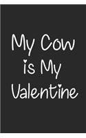 My Cow Is My Valentine, Gift for My Cow Lover, My Cow Valentine's Gift Notebook a Beautiful