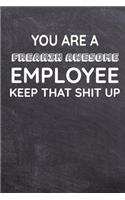 You Are A Freakin' Awesome Employee Keep that Shit Up