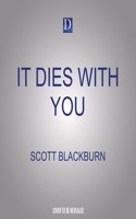 It Dies with You