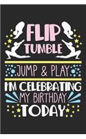 Flip Tumple Jump & Play I'm Celebrating My Birthday Today