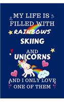 My Life Is Filled With Rainbows Skiing And Unicorns And I Only Love One Of Them: Perfect Gag Gift For A Lover Of Skiing - Blank Lined Notebook Journal - 100 Pages 6 X 9 Format - Office Humour And Banter -