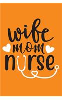 Wife - Mom - Nurse: Cute Nurse Journal - Easy Find Bright Orange! Best Nurse Gift Ideas Medical Notebook