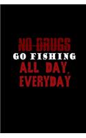 No drugs go fishing all day, every day: Food Journal - Track your Meals - Eat clean and fit - Breakfast Lunch Diner Snacks - Time Items Serving Cals Sugar Protein Fiber Carbs Fat - 110 pag