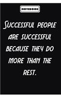 Successful people are successful because they do more than the rest.
