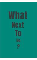 What Next To Do?