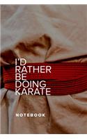 I'd Rather Be Doing Karate - Notebook: Blank College Ruled Gift Journal