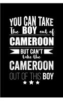 Can take Boy out of Cameroon but can't take the Cameroon out of this boy Pride Proud Patriotic 120 pages 6 x 9 Notebook