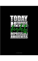 Today I Choose To Fight Depression Awareness