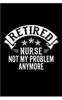 Retired Nurse Not My Problem Anymore