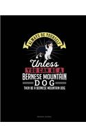 Always Be Yourself Unless You Can Be A Bernese Mountain Dog Then Be A Bernese Mountain Dog: Reading Journal