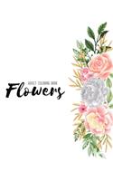 Flowers Coloring Book: An Adult Coloring Book with Flower Collection, Stress Relieving Flower Designs for Relaxation