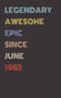 Legendary Awesome Epic Since June 1983 - Birthday Gift For 36 Year Old Men and Women Born in 1983: Blank Lined Retro Journal Notebook, Diary, Vintage Planner