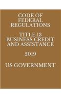 Code of Federal Regulations Title 13 Business Credit and Assistance 2019