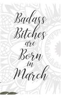 Badass Bitches are Born in March: Cute Funny Journal / Notebook / Diary Gift for Women, Perfect Birthday Card Alternative For Coworker or Friend (Blank Line 110 pages)