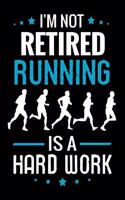 I'm not Retired Running is a Hard Work